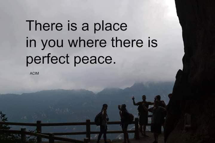 There is a place in you where there is perfect peace.